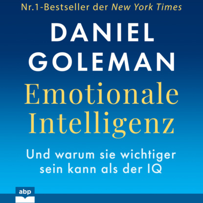 Goleman Daniel: Emotionale Intelligenz - Warum sie wichtiger sein kann als der IQ (Ungekürzt)