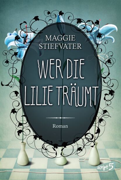 Stiefvater Maggie: Wer die Lilie träumt