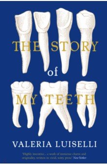 Luiselli Valeria: The Story of My Teeth