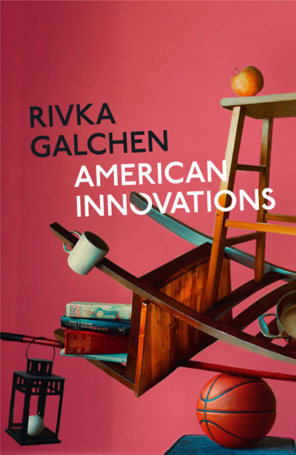 Galchen Rivka: American Innovations