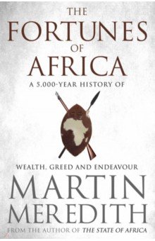Martin Meredith: Fortunes of Africa. A 5,000 Year History of Wealth, Greed and Endeavour