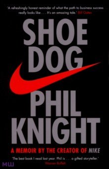 Knight Phil: Shoe Dog. A Memoir by the Creator of Nike