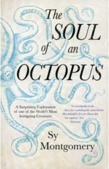 Montgomery Sy: The Soul of an Octopus. A Surprising Exploration Into the Wonder of Consciousness