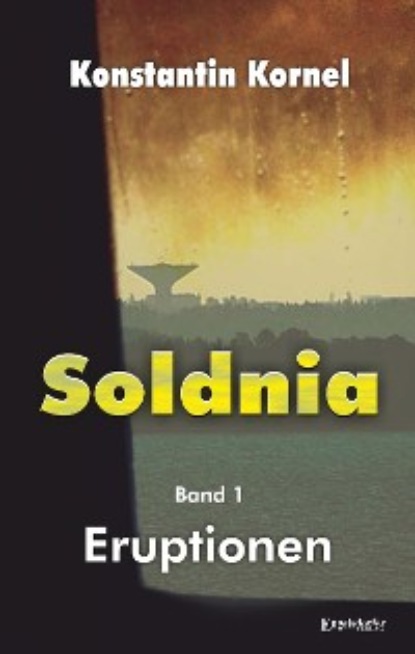 Kornel Konstantin: Eruptionen: Soldnia, Band 1