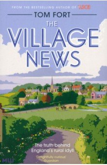 Fort Tom: The Village News. The Truth Behind England's Rural Idyll