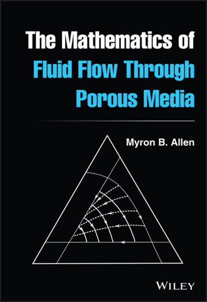 III Myron Allen,: The Mathematics of Fluid Flow Through Porous Media