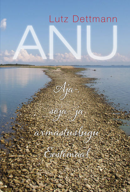 ANU. Aja-, sõja- ja armastuslugu Eestimaal