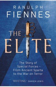Fiennes Ranulph: The Elite. The Story of Special Forces – From Ancient Sparta to the War on Terror