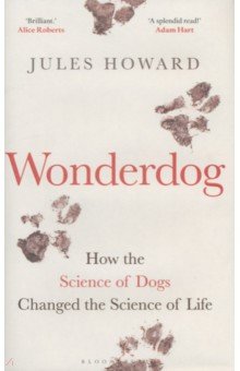 Howard Jules: Wonderdog. How the Science of Dogs Changed the Science of Life