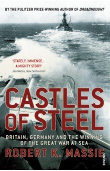 Massie Robert K.: Castles Of Steel. Britain, Germany and the Winning of The Great War at Sea