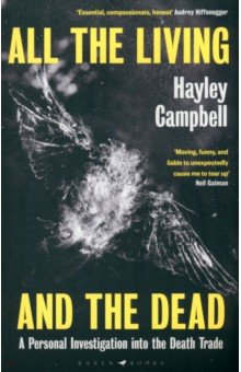 Campbell Hayley: All the Living and the Dead. A Personal Investigation into the Death Trade