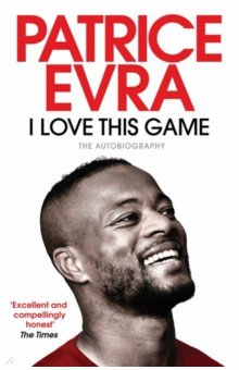 Evra Patrice: I Love This Game. The Autobiography