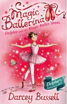 Bussell Darcey: Delphie and the Magic Ballet Shoes