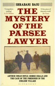 Basu Shrabani: The Mystery of the Parsee Lawyer. Arthur Conan Doyle, George Edalji and the Case of the Foreigner