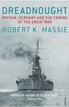 Massie Robert K.: Dreadnought. Britain, Germany and the Coming of the Great War
