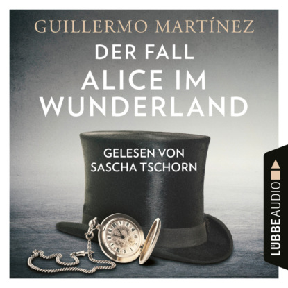 Martinez Guillermo: Der Fall Alice im Wunderland (Ungekürzt)