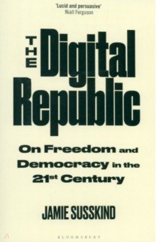 Susskind Jamie: The Digital Republic. On Freedom and Democracy in the 21st Century
