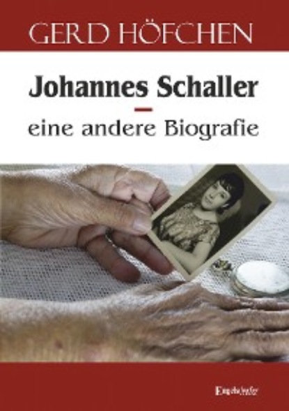 Höfchen Gerd: Johannes Schaller – eine andere Biografie