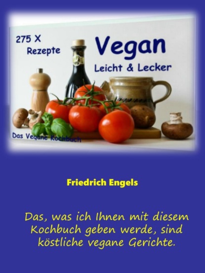 Engels Friedrich: Vegan - Leicht & Lecker - 275 Rezepte