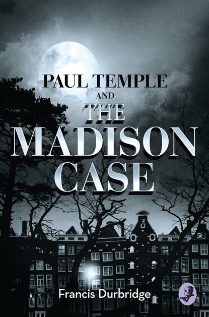 Durbridge Francis: Paul Temple and the Madison Case