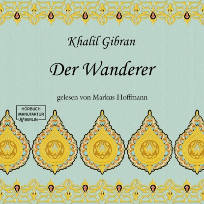 Gibran Khalil: Der Wanderer (ungekürzt)