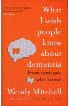 Mitchell Wendy: What I Wish People Knew About Dementia. From Someone Who Knows