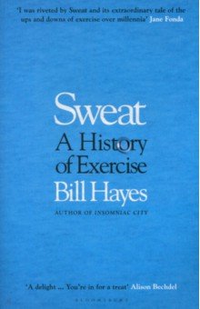 Hayes Bill: Sweat. A History of Exercise