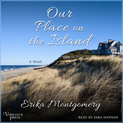 Montgomery Erika: Our Place on the Island - A Novel (Unabridged)