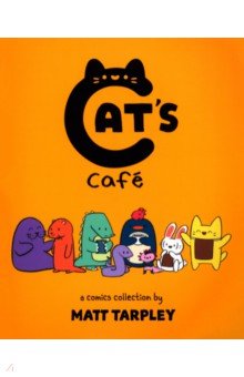 Tarpley Matt: Cat's Cafe. A Comics Collection