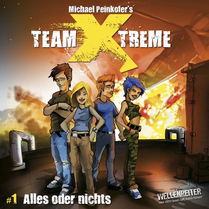 Peinkofer Michael: Team X-Treme, Folge 1: Alles oder nichts