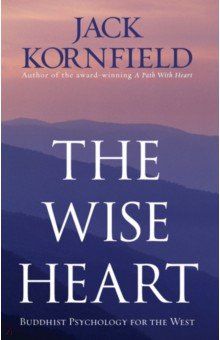 Kornfield Jack: The Wise Heart. Buddhist Psychology for the West
