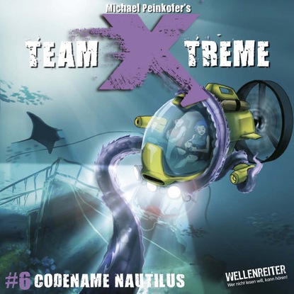 Peinkofer Michael: Team X-Treme, Folge 6: Codename Nautilus