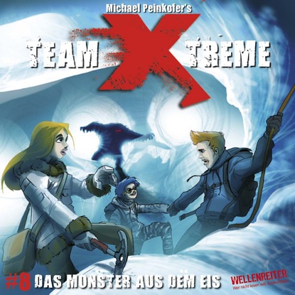 Peinkofer Michael: Team X-Treme, Folge 8: Das Monster aus dem Eis