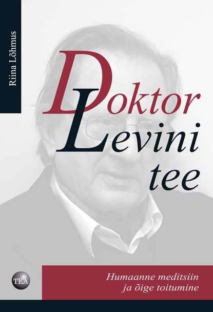 Doktor Levini tee. Humaanne meditsiin ja õige toitumine