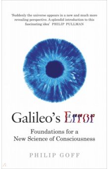 Goff Philip: Galileo's Error. Foundations for a New Science of Consciousness