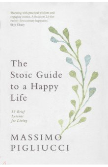 Pigliucci Massimo: The Stoic Guide to a Happy Life. 53 Brief Lessons for Living