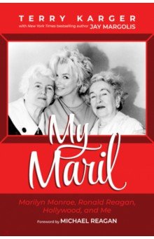 Karger Terry: My Maril. Marilyn Monroe, Ronald Reagan, Hollywood, and Me