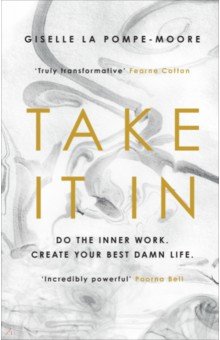 Pompe-Moore Giselle La: Take It In. Do the inner work. Create your best damn life