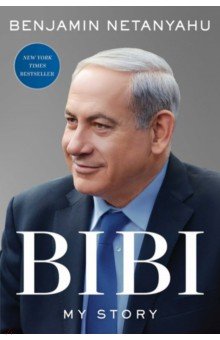 Netanyahu Benjamin: Bibi. My Story