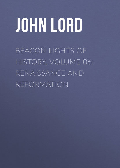 Lord John Vernon: Beacon Lights of History, Volume 06: Renaissance and Reformation
