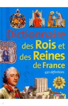 Coppin Brigitte: Dictionnaire des Rois et Reines de France