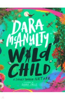 McAnulty Dara: Wild Child. A Journey Through Nature. A Journey Through Nature