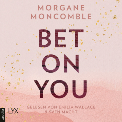 Moncomble Morgane: Bet On You - On You-Reihe, Teil 1 (Ungekürzt)