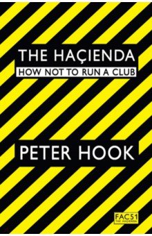 Hook Peter: The Hacienda. How Not to Run a Club