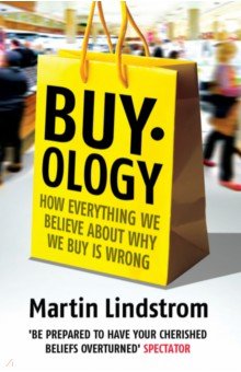 Lindstrom Martin: Buyology. How Everything We Believe About Why We Buy is Wrong
