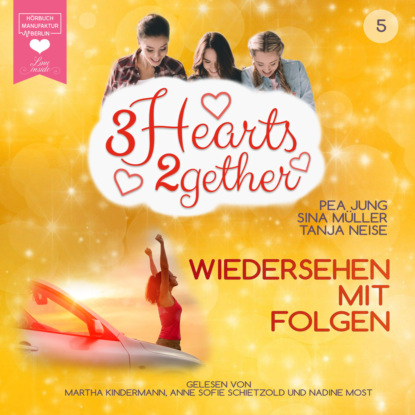 Müller Sina: Wiedersehen mit Folgen - 3hearts2gether, Band 5 (ungekürzt)
