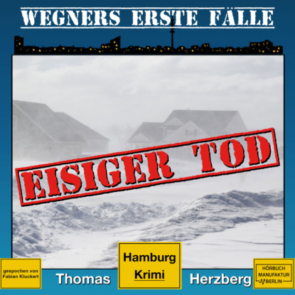 Herzberg Thomas: Eisiger Tod - Wegners erste Fälle - Hamburg Krimi, Band 1 (ungekürzt)