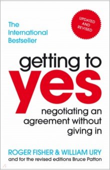 Fisher Roger C.: Getting to Yes. Negotiating an agreement without giving in