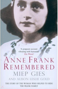 Gies Miep: Anne Frank Remembered. The Story of the Woman Who Helped to Hide the Frank Family