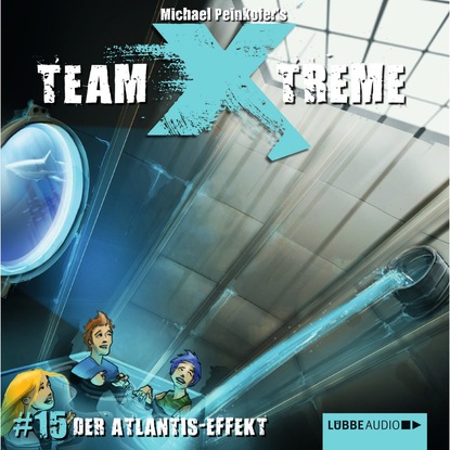 Peinkofer Michael: Team X-Treme, Folge 15: Der Atlantis-Effekt